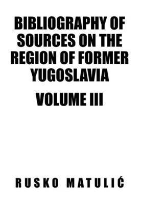 bokomslag Bibliography of Sources on the Region of Former Yugoslavia Volume III