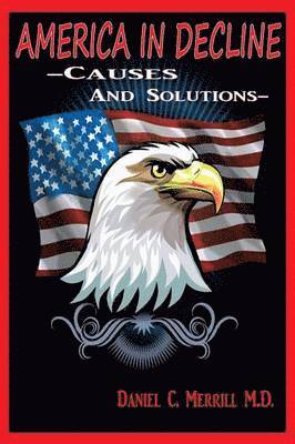 Daniel C Merrill M D, Daniel C. Merrill M. D. - America in Decline, Häftad