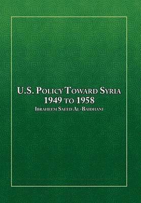 Ibraheem Saeed Al-Baidhani - U.S. Policy Toward Syria - 1949 to 1958, Inbunden