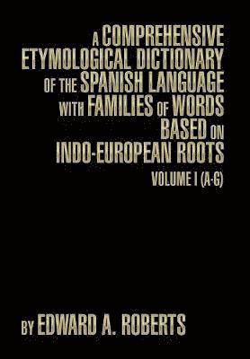 Edward a Roberts, Edward a. Roberts - Comprehensive Etymological Dictionary of the Spanish Language with Families of Words Based on Indo-European Roots, Inbunden