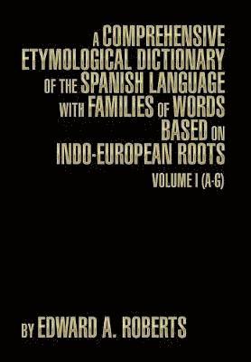 A Comprehensive Etymological Dictionary of the Spanish Language with Families of Words Based on Indo-European Roots 1