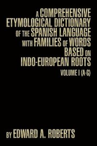 bokomslag A Comprehensive Etymological Dictionary of the Spanish Language with Families of Words Based on Indo-European Roots