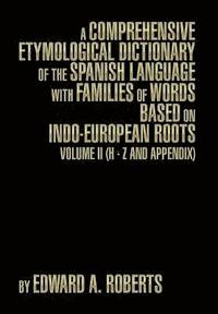 bokomslag A Comprehensive Etymological Dictionary of the Spanish Language with Families of Words Based on Indo-European Roots