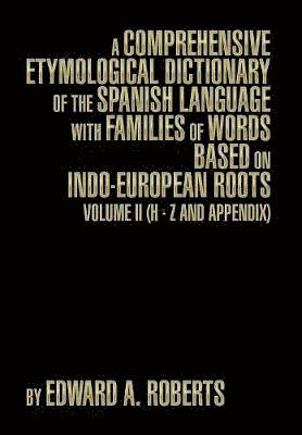 Edward a Roberts, Edward a. Roberts - Comprehensive Etymological Dictionary of the Spanish Language with Families of Words Based on Indo-European Roots, Inbunden