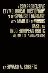 bokomslag A Comprehensive Etymological Dictionary of the Spanish Language with Families of Words Based on Indo-European Roots