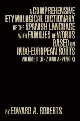 A Comprehensive Etymological Dictionary of the Spanish Language with Families of Words Based on Indo-European Roots 1