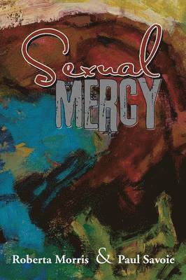 Roberta Morris, Paul Savoie - Sexual Mercy, Häftad