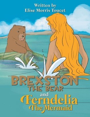 bokomslag Brexston the Bear and Ferndelia the Mermaid