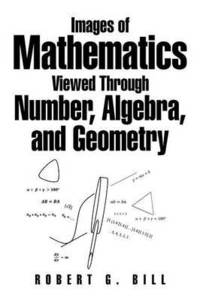 bokomslag Images of Mathematics Viewed Through Number, Algebra, and Geometry