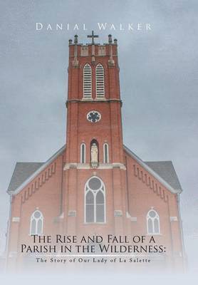 Danial Walker - Rise and Fall of a Parish in the Wilderness, Inbunden