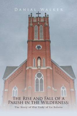 Rise and Fall of a Parish in the Wilderness