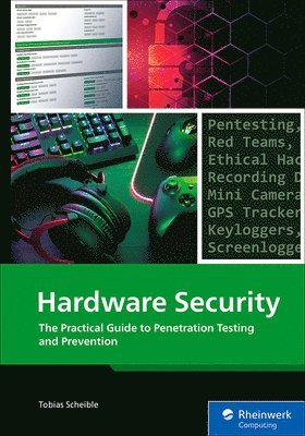 Tobias Scheible - Hardware Security: The Practical Guide to Penetration Testing and Prevention, Häftad