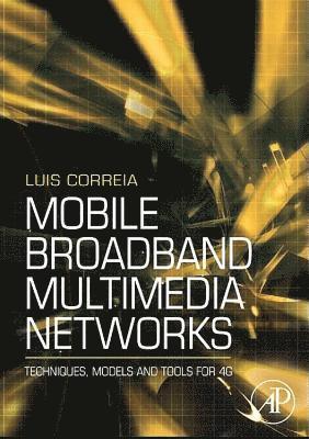 Luis M. Correia - Mobile Broadband Multimedia Networks: Techniques, Models and Tools for 4g, Häftad