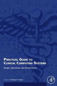 bokomslag Practical Guide to Clinical Computing Systems: Design, Operations, and Infrastructure
