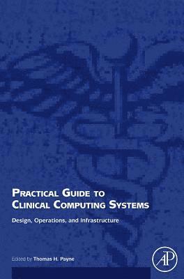 bokomslag Practical Guide to Clinical Computing Systems: Design, Operations, and Infrastructure