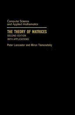 Peter Lancaster, Miron Tismenetsky - The Theory of Matrices: With Applications, Häftad