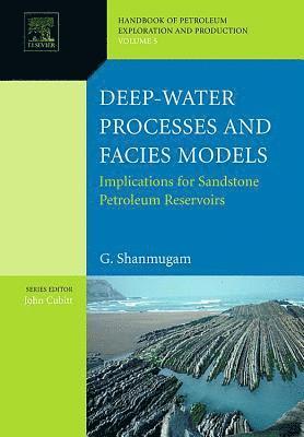G. Shanmugam - Deep-Water Processes and Facies Models: Implications for Sandstone Petroleum Reservoirs, Häftad