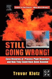 bokomslag Still Going Wrong!: Case Histories of Process Plant Disasters and How They Could Have Been Avoided