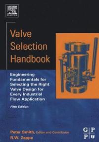 bokomslag Valve Selection Handbook: Engineering Fundamentals for Selecting the Right Valve Design for Every Industrial Flow Application
