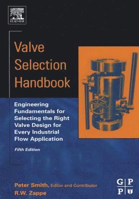 bokomslag Valve Selection Handbook: Engineering Fundamentals for Selecting the Right Valve Design for Every Industrial Flow Application