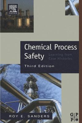 Roy Sanders - Chemical Process Safety: Learning from Case Histories, Häftad