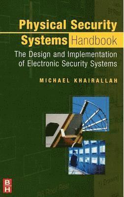 Michael Khairallah - Physical Security Systems Handbook: The Design and Implementation of Electronic Security Systems, Häftad