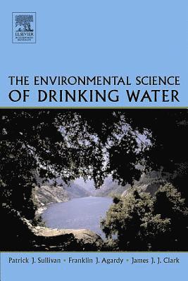 Patrick Sullivan, Franklin J. Agardy - The Environmental Science of Drinking Water, Häftad