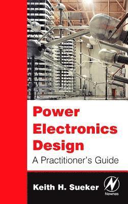 bokomslag Power Electronics Design: A Practitioner's Guide