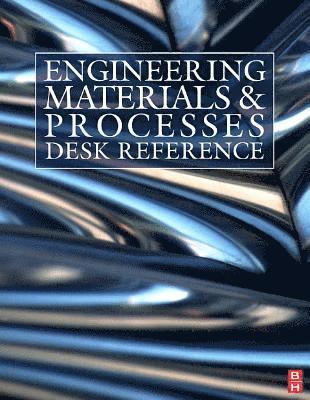 Michael Ashby, Robert W. Messler Jr., Rajiv Asthana, Edward P. Furlani, R. E. Smallman, Alfonso H. W. Ngan, Roy J. Crawford, Russell J. Crawford, Nigel Mills - Engineering Materials and Processes Desk Reference, Häftad