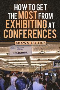 bokomslag How to Get the Most from Exhibiting at Conferences: Advice and tips on optimizing your return on investment when getting an exhibit hall booth at an i