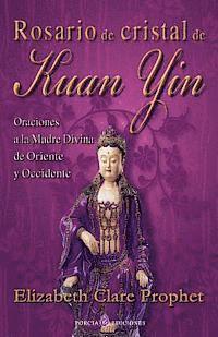 bokomslag Rosario de cristal de Kuan Yin: Oraciones a la Madre Divina de Oriente y Occidente