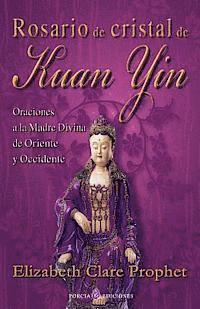 Elizabeth Clare Prophet - Rosario de cristal de Kuan Yin: Oraciones a la Madre Divina de Oriente y Occidente, Häftad