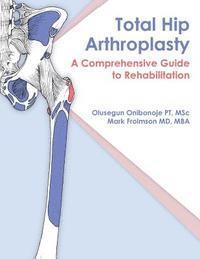 bokomslag Total Hip Arthroplasty: A Comprehensive Guide to Rehabilitation