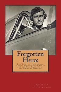 Forgotten Hero: The Story of Jack Manch, Thirty Seconds Over Tokyo and the Self-Sacrifice of An American Warrior 1