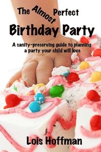bokomslag The Almost Perfect Birthday Party: A sanity-preserving guide to planning a party your child will love