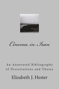 Cinema in Iran: A Selective Annotated Bibliography of Dissertations and Theses 1