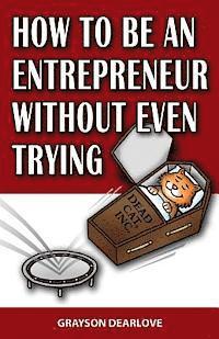 Grayson Dearlove - How to Be an Entrepreneur without Even Trying, Häftad