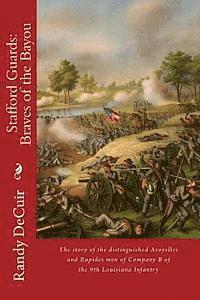 bokomslag Stafford Guard: Braves of the Bayou: The story of the distinguished Avoyelles and Rapides men of Company B of the 9th Louisiana Infant