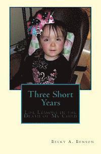 bokomslag Three Short Years: Life Lessons in the Death of My Child