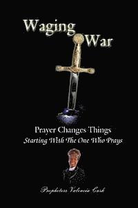 bokomslag Waging War: Prayer Changes Things