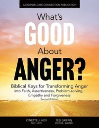 bokomslag What's Good About Anger? Biblical Keys for Transforming Anger: Into Faith, Assertiveness, Problem-Solving, Empathy & Forgiveness