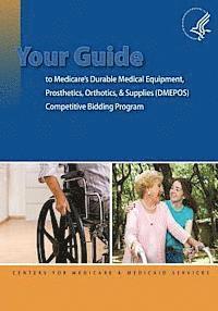 bokomslag Your Guide to Medicare's Durable Medical Equipment, Prosthetics, Orthotics, & Supplies (DMEPOS) Competitive Bidding Program