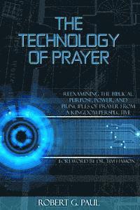 bokomslag The Technology of Prayer: Reexamining the Biblical Purpose, Power and Principles of Prayer from a Kingdom Perspective