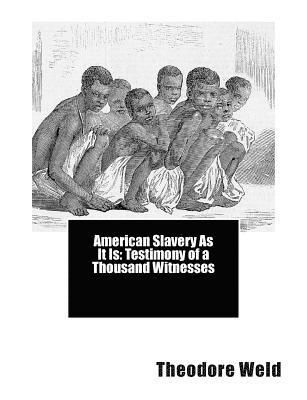 American Slavery As It Is: Testimony of a Thousand Witnesses 1