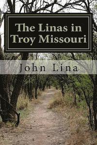 bokomslag The Linas in Troy Missouri: The Life and Times of Anton and Irma Lina
