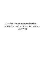 bokomslag Assertio Septem Sacramentorum: or A Defence of the Seven Sacraments