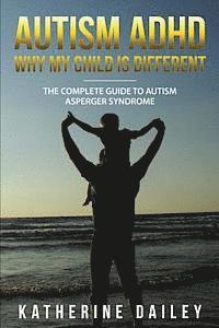 bokomslag Autism ADHD Why My Child Is Different: The Complete Guide To Autism Asperger Syndrome - 10 Strategies for Celebrating Holidays With Your Autistic Chil