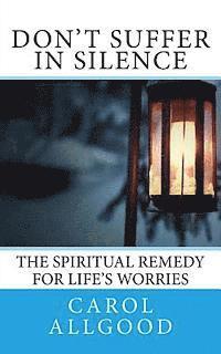 bokomslag Don't Suffer In Silence: The Spiritual Remedy for Life's Worries