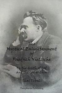 bokomslag The Mystical Enlightenment Of Friedrich Nietzsche: On the death of God and the God within