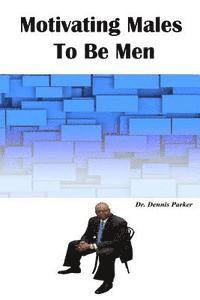 bokomslag Motivating Males To Be Men
